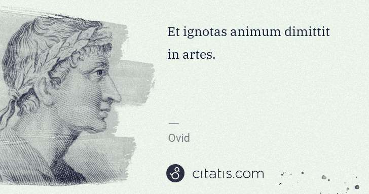 Ovid: Et ignotas animum dimittit in artes. | Citatis