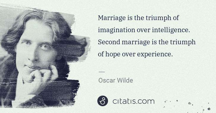 Oscar Wilde: Marriage is the triumph of imagination over intelligence. ... | Citatis