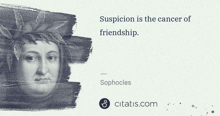 Petrarch (Francesco Petrarca): Suspicion is the cancer of friendship. | Citatis