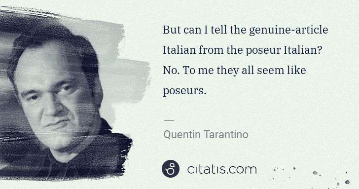 Quentin Tarantino: But can I tell the genuine-article Italian from the poseur ... | Citatis
