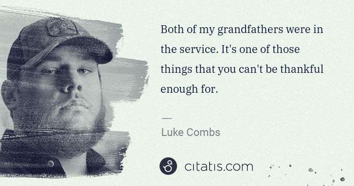 Luke Combs: Both of my grandfathers were in the service. It's one of ... | Citatis