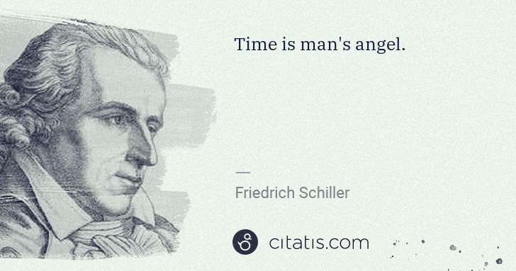 Friedrich Schiller: Time is man's angel. | Citatis