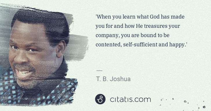 T. B. Joshua: 'When you learn what God has made you for and how He ... | Citatis