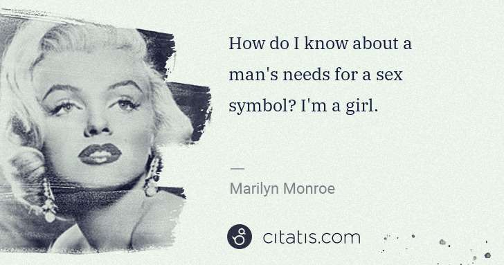 Marilyn Monroe: How do I know about a man's needs for a sex symbol? I'm a ... | Citatis