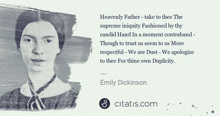Emily Dickinson: Heavenly Father - take to thee The supreme iniquity ... | Citatis