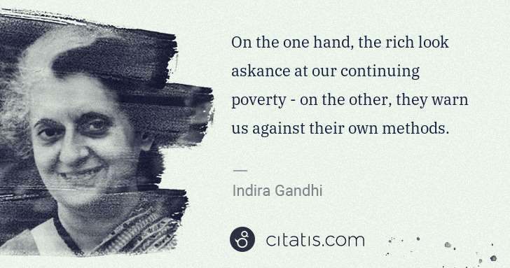 Indira Gandhi: On the one hand, the rich look askance at our continuing ... | Citatis