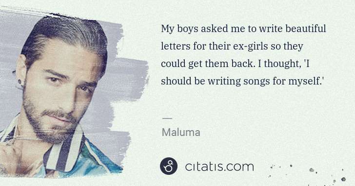 Maluma: My boys asked me to write beautiful letters for their ex ... | Citatis