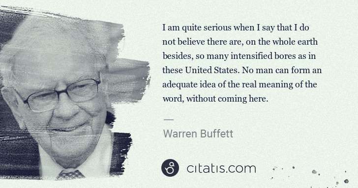 Warren Buffett: I am quite serious when I say that I do not believe there ... | Citatis