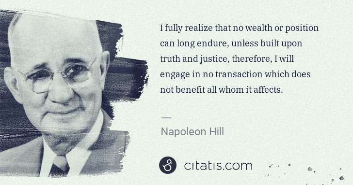 Napoleon Hill: I fully realize that no wealth or position can long endure ... | Citatis