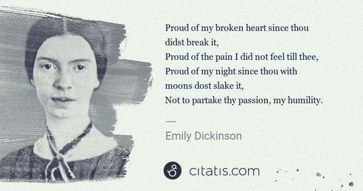 Emily Dickinson: Proud of my broken heart since thou didst break it,
Proud ... | Citatis