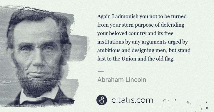 Abraham Lincoln: Again I admonish you not to be turned from your stern ... | Citatis