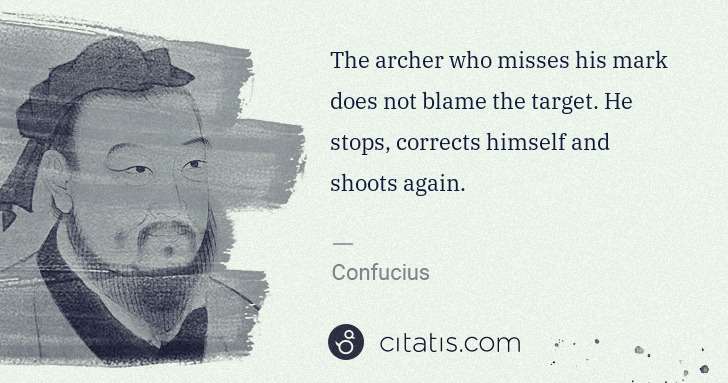Confucius: The archer who misses his mark does not blame the target. ... | Citatis