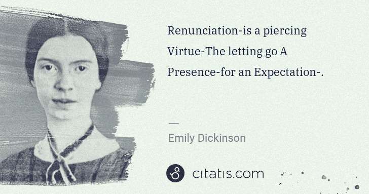 Emily Dickinson: Renunciation-is a piercing Virtue-The letting go A ... | Citatis