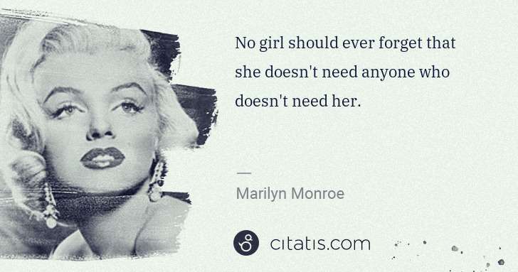 Marilyn Monroe: No girl should ever forget that she doesn't need anyone ... | Citatis