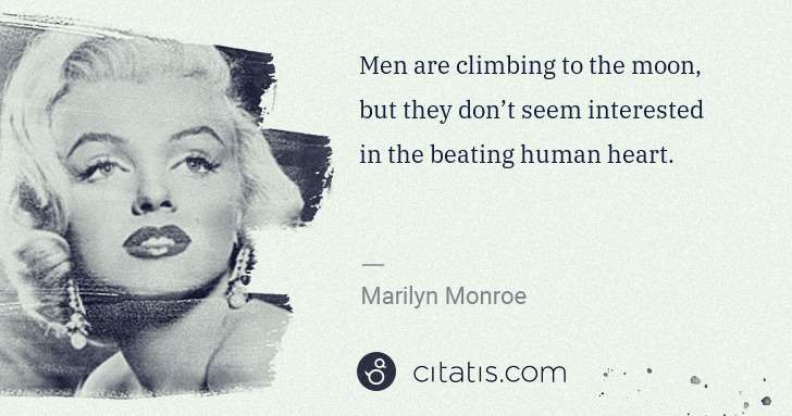 Marilyn Monroe: Men are climbing to the moon, but they don’t seem ... | Citatis