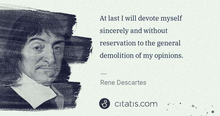 Rene Descartes: At last I will devote myself sincerely and without ... | Citatis