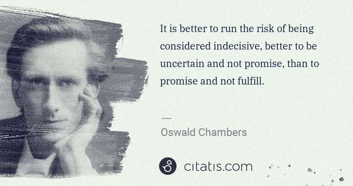 Oswald Chambers: It is better to run the risk of being considered ... | Citatis