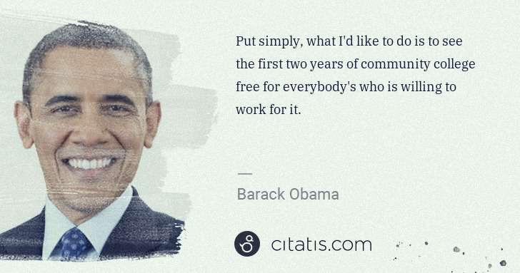 Barack Obama: Put simply, what I'd like to do is to see the first two ... | Citatis