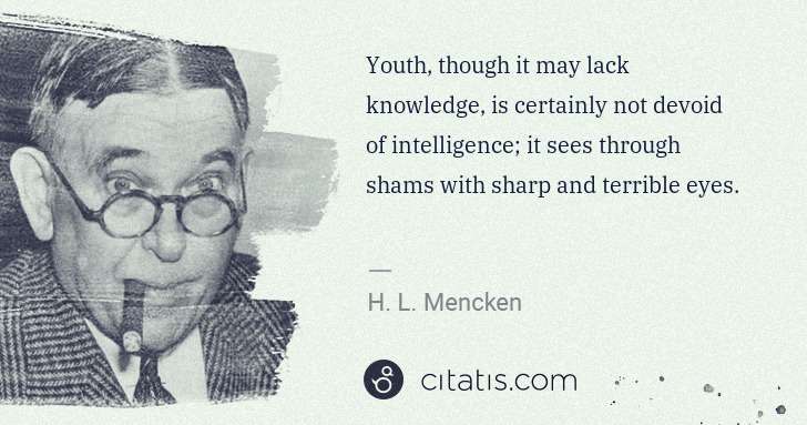 H. L. Mencken: Youth, though it may lack knowledge, is certainly not ... | Citatis