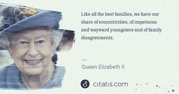 Queen Elizabeth II: Like all the best families, we have our share of ... | Citatis