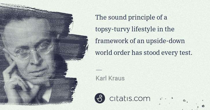 Karl Kraus: The sound principle of a topsy-turvy lifestyle in the ... | Citatis