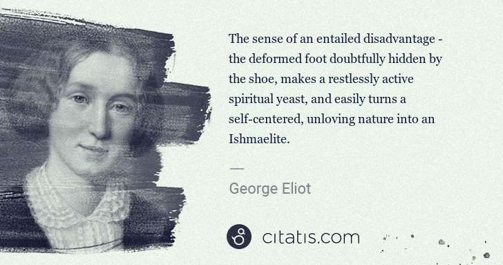 George Eliot: The sense of an entailed disadvantage - the deformed foot ... | Citatis