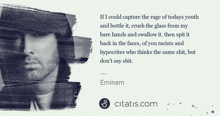 Eminem: If I could capture the rage of todays youth and bottle it, ... | Citatis