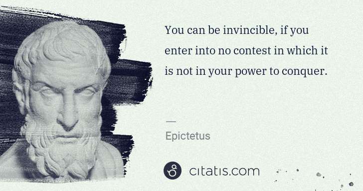 Epictetus: You can be invincible, if you enter into no contest in ... | Citatis