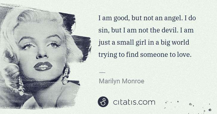 Marilyn Monroe: I am good, but not an angel. I do sin, but I am not the ... | Citatis