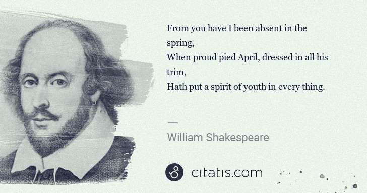 William Shakespeare: From you have I been absent in the spring,
When proud ... | Citatis