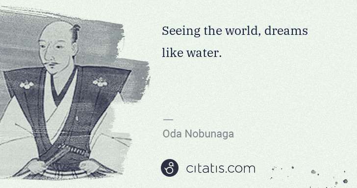 Oda Nobunaga: Seeing the world, dreams like water. | Citatis