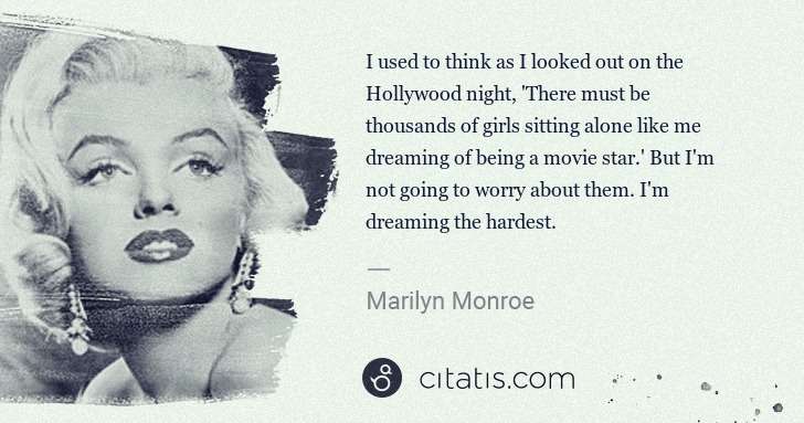 Marilyn Monroe: I used to think as I looked out on the Hollywood night,  ... | Citatis