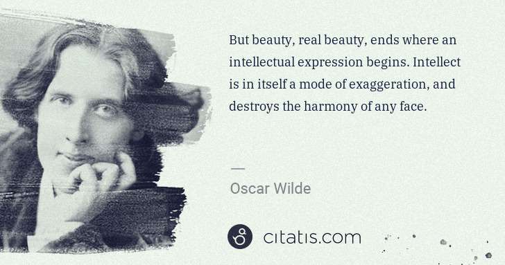 Oscar Wilde: But beauty, real beauty, ends where an intellectual ... | Citatis