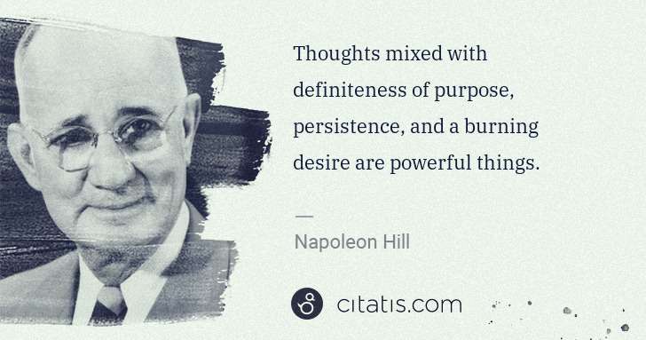 Napoleon Hill: Thoughts mixed with definiteness of purpose, persistence, ... | Citatis