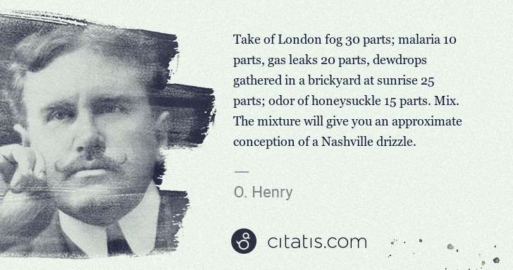 O. Henry: Take of London fog 30 parts; malaria 10 parts, gas leaks ... | Citatis
