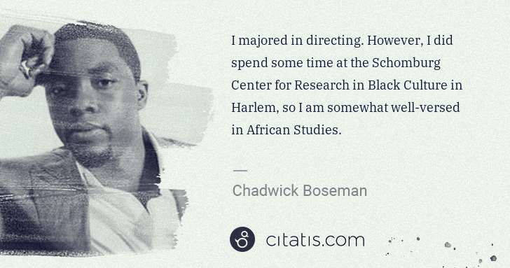 Chadwick Boseman: I majored in directing. However, I did spend some time at ... | Citatis
