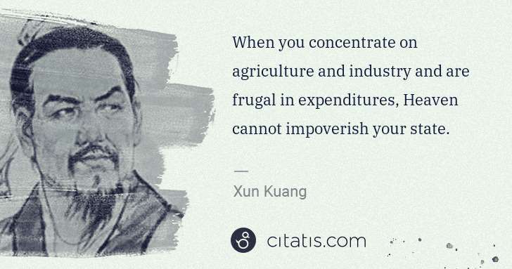 Xun Kuang: When you concentrate on agriculture and industry and are ... | Citatis
