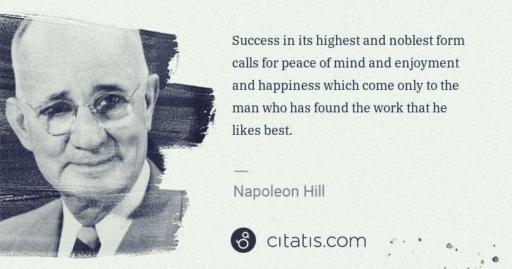 Napoleon Hill: Success in its highest and noblest form calls for peace of ... | Citatis