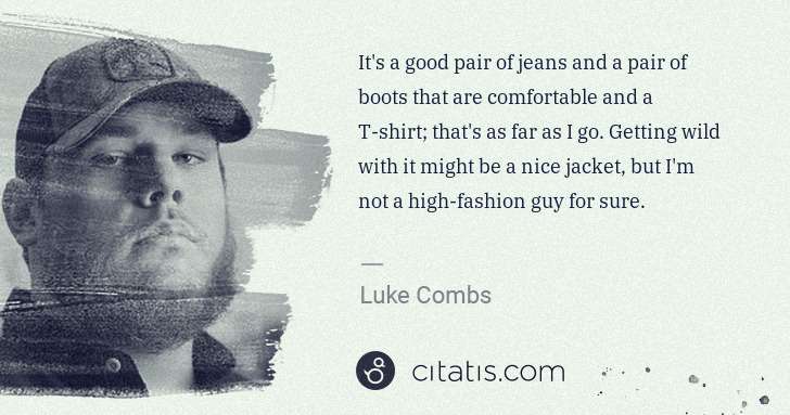 Luke Combs: It's a good pair of jeans and a pair of boots that are ... | Citatis