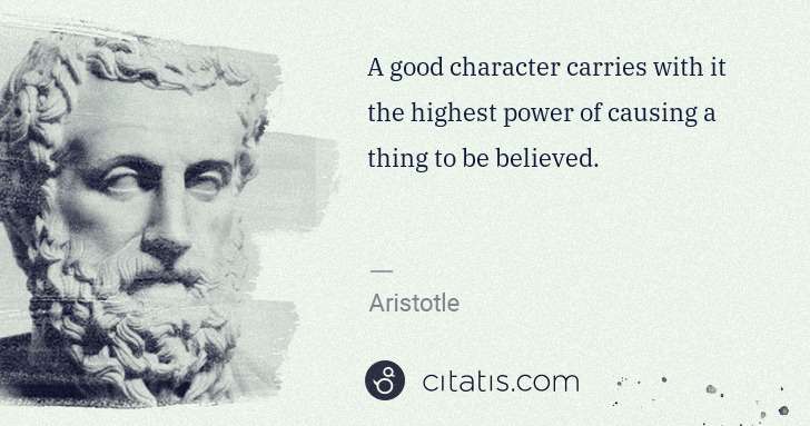 Aristotle: A good character carries with it the highest power of ... | Citatis