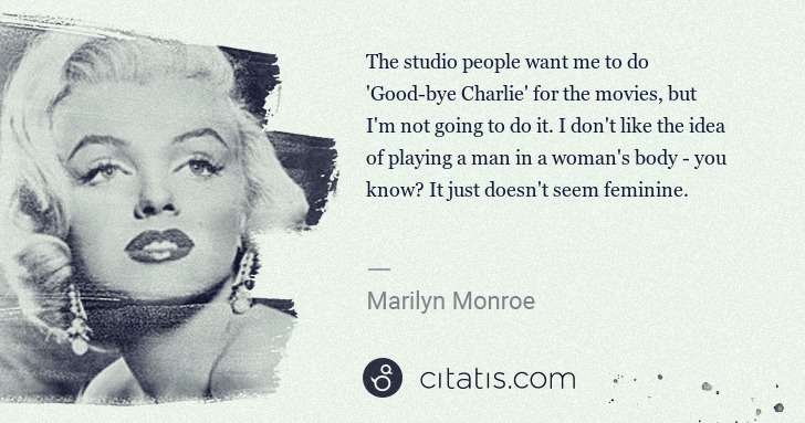 Marilyn Monroe: The studio people want me to do 'Good-bye Charlie' for the ... | Citatis