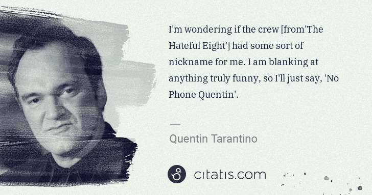 Quentin Tarantino: I'm wondering if the crew [from'The Hateful Eight'] had ... | Citatis