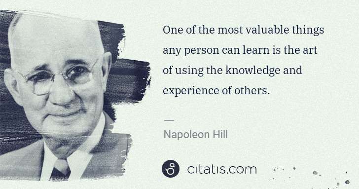 Napoleon Hill: One of the most valuable things any person can learn is ... | Citatis