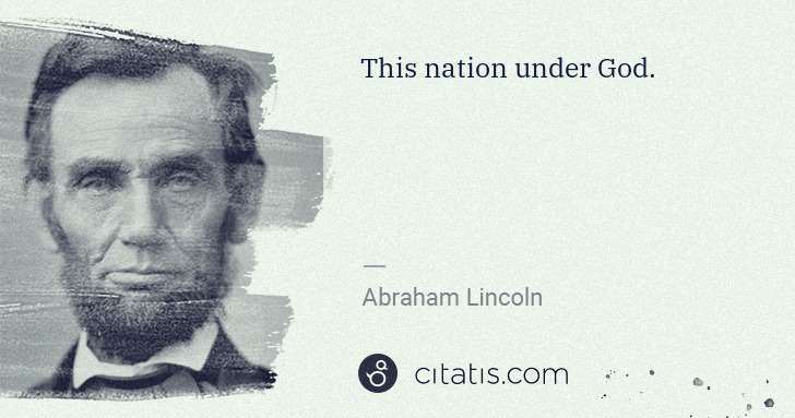 Abraham Lincoln: This nation under God. | Citatis