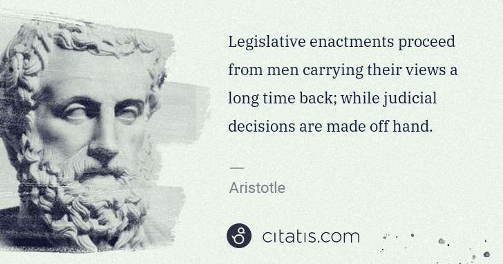 Aristotle: Legislative enactments proceed from men carrying their ... | Citatis