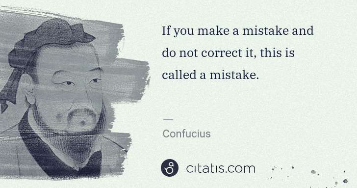 Confucius: If you make a mistake and do not correct it, this is ... | Citatis