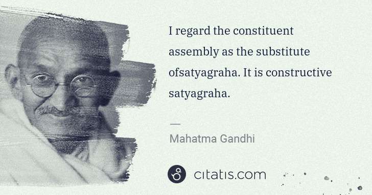 Mahatma Gandhi: I regard the constituent assembly as the substitute ... | Citatis