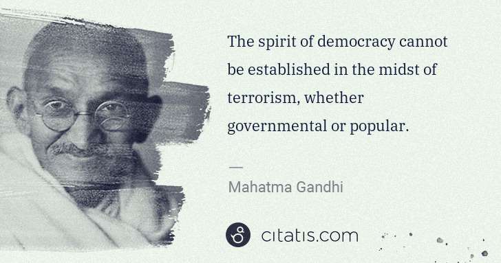 Mahatma Gandhi: The spirit of democracy cannot be established in the midst ... | Citatis