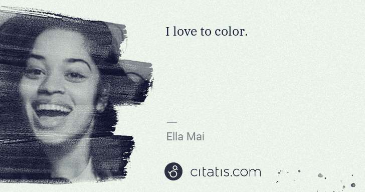 Ella Mai: I love to color. | Citatis