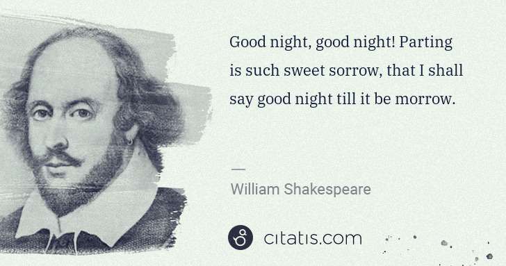 William Shakespeare: Good night, good night! Parting is such sweet sorrow, that ... | Citatis
